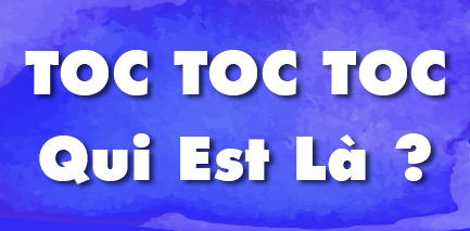 Toc ! Toc ! Toc ! Qui est là ?